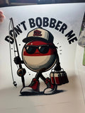 DTF-Don't Bobber Me
