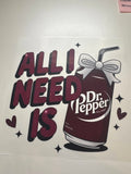 DTF-All i need is Dr. Pepper