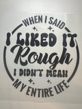 Said I liked it rough DTF
