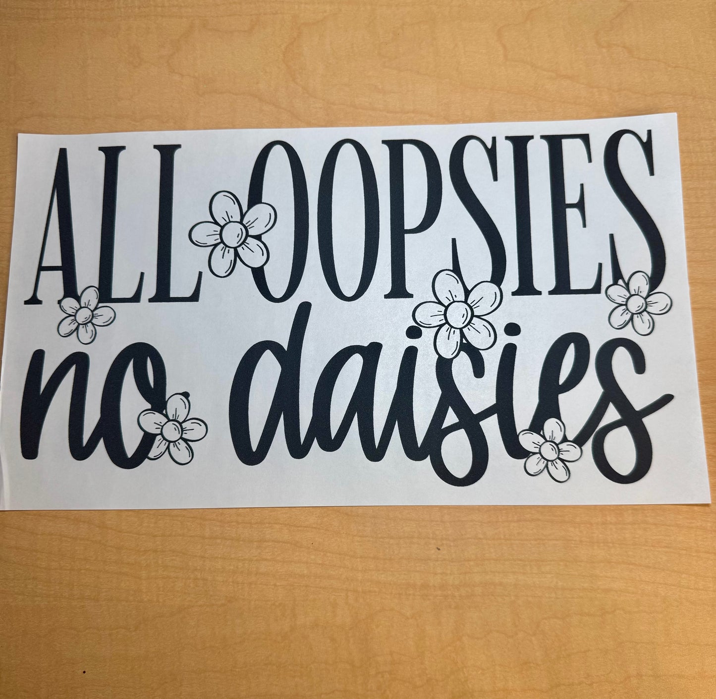 Single Color Adult Transfer- All Oopsies no Daisies