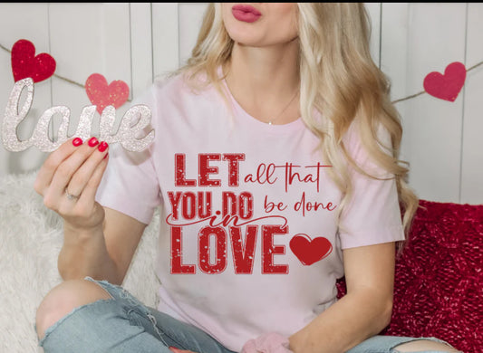 Let all that you do be done in love  Screen Print