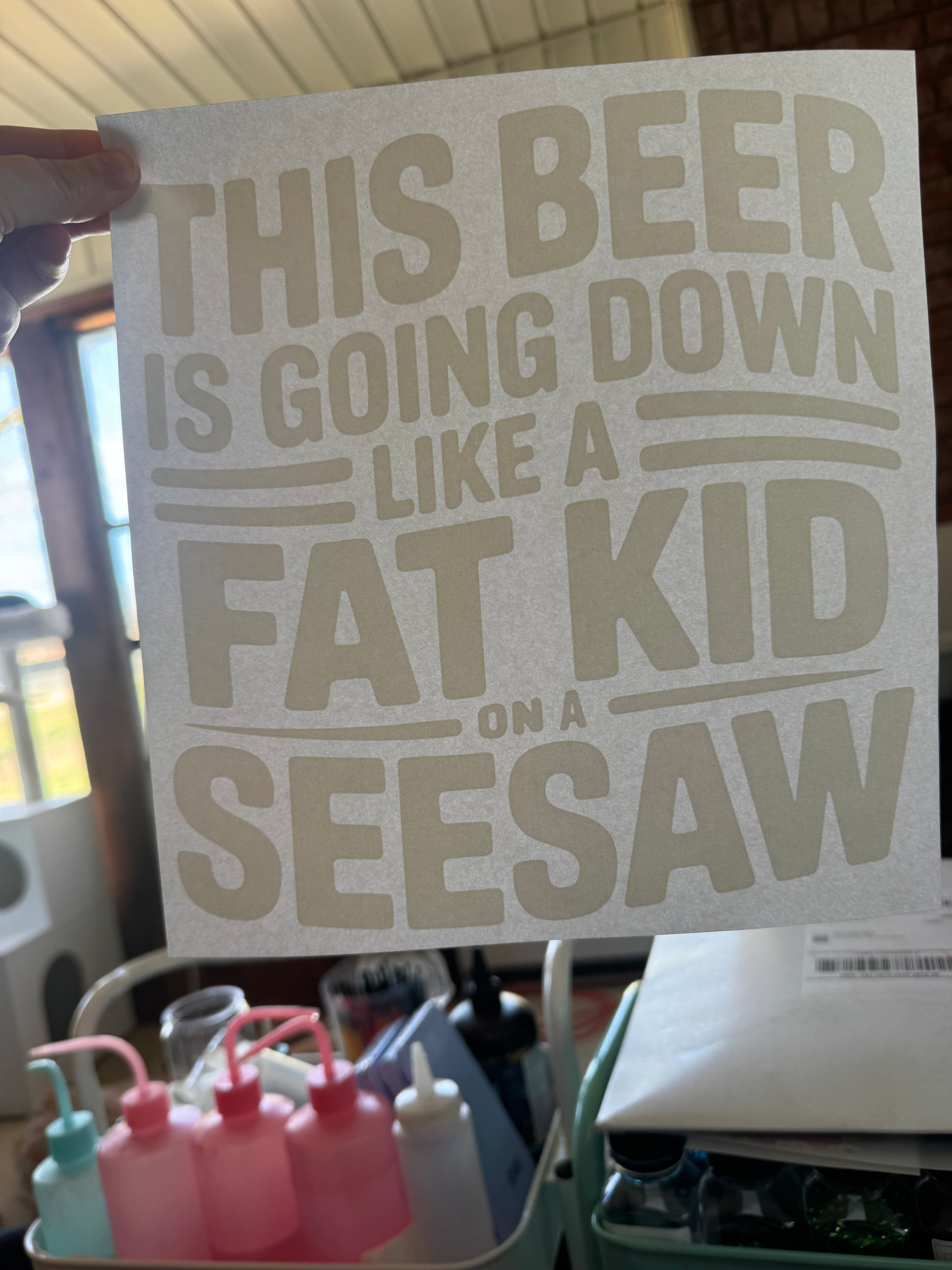 SCREEN PRINT - THIS BEER IS GOING DOWN LIKE FAT KID ON A SEESAW