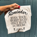 SCREEN PRINT Reminder even your worst day